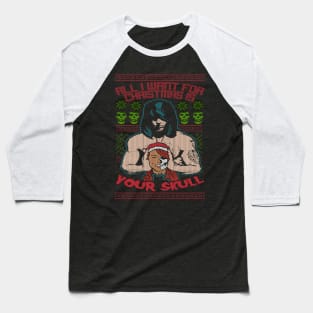 "ALL I WANT FOR CHRISTMAS IS YOUR SKULL" Baseball T-Shirt